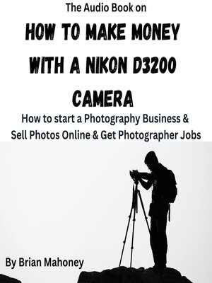 cover image of The Audio Book on How to Make Money with a Nikon D3200 Camera